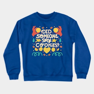 Did someone say COOKIES? Crewneck Sweatshirt